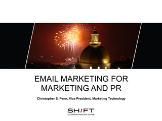 EMAIL MARKETING FOR
 MARKETING AND PR
Christopher S. Penn, Vice President, Marketing Technology
 