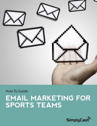 How To Guide:

EMAIL MARKETING FOR
SPORTS TEAMS
Copyright 2014 SimplyCast

1

 