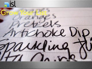 Grow Your List




                 Photo: Flickr user brandi666
 