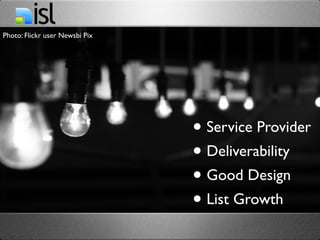 Photo: Flickr user Newsbi Pix




                                • Service Provider
                                • Deliverability
                                • Good Design
                                • List Growth
 