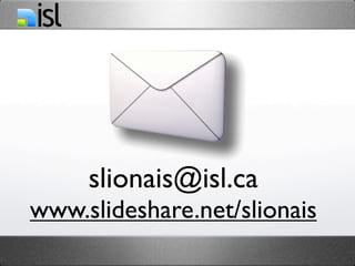 slionais@isl.ca
www.slideshare.net/slionais
 