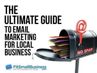 The
Ultimate Guide
to Email
Marketing
For Local
Business
 