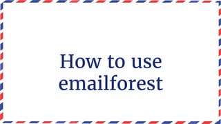 How to use
emailforest
 