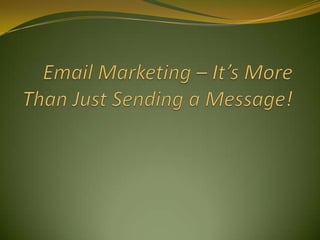 Email Marketing – It’s More Than Just Sending a Message!<br />