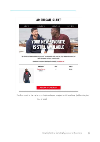 Complete Guide to Marketing Automation for Ecommerce 48
The first email in the cycle says that the chosen product is still available (addressing the
fear of loss).
 