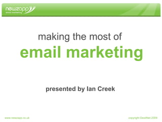 email marketing making the most of presented by Ian Creek copyright DesitNet 2009 www.newzapp.co.uk 