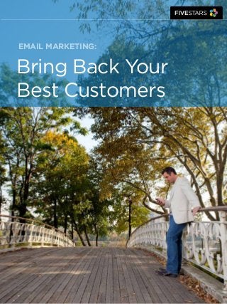 Bring Back Your
Best Customers
Email Marketing:
 