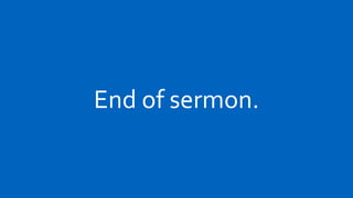 End of sermon.
 