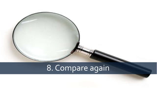 8. Compare again
 