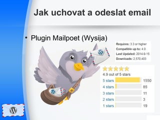 Jak uchovat a odeslat email 
• Plugin Mailpoet (Wysija) 
 