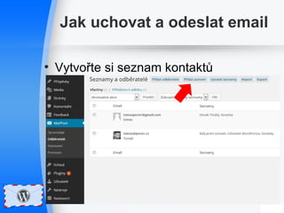 Jak uchovat a odeslat email 
• Vytvořte si seznam kontaktů 
 