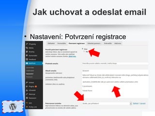 Jak uchovat a odeslat email 
• Nastavení: Potvrzení registrace 
 