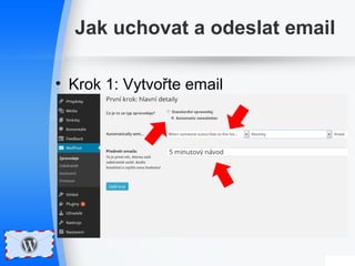 Jak uchovat a odeslat email 
• Krok 1: Vytvořte email 
 