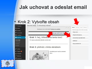 Jak uchovat a odeslat email 
• Krok 2: Vytvořte obsah 
 