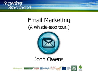 Email Marketing
(A whistle-stop tour!)

John Owens

 