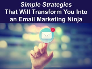 www.melissazavala.com
Simple Strategies
That Will Transform You Into
an Email Marketing Ninja
 