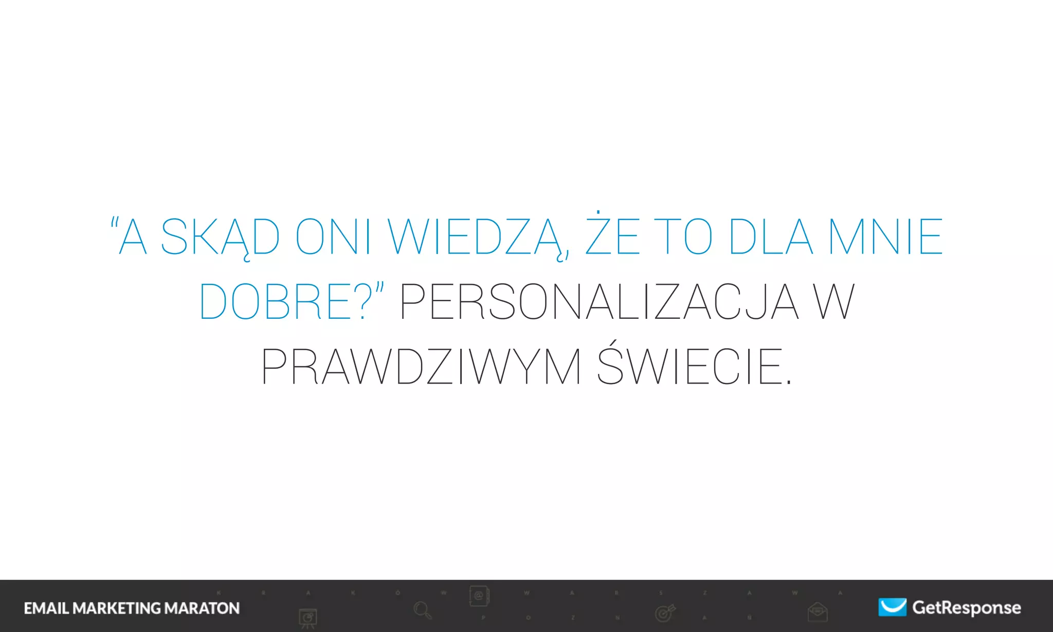 “A SKĄD ONI WIEDZĄ, ŻE TO DLA MNIE
DOBRE?” PERSONALIZACJA W
PRAWDZIWYM ŚWIECIE.