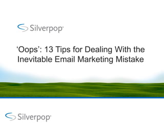 „Oops‟: 13 Tips for Dealing With the
 Inevitable Email Marketing Mistake
 