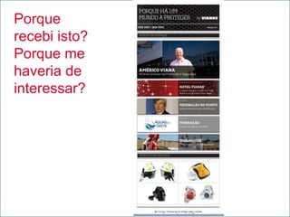 Porque
recebi isto?
Porque me
haveria de
interessar?
 