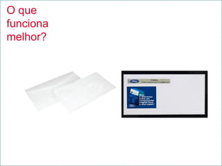 O que
funciona
melhor?
 