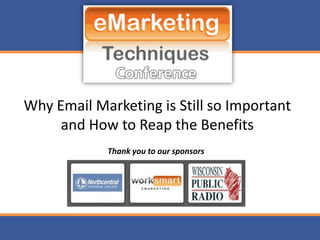 Why Email Marketing is Still so Important
     and How to Reap the Benefits
            Thank you to our sponsors
 