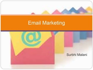 Surbhi Malani
Email Marketing
 