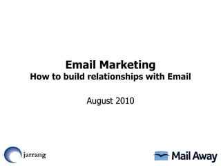 Email Marketing How to build relationships with Email August 2010 