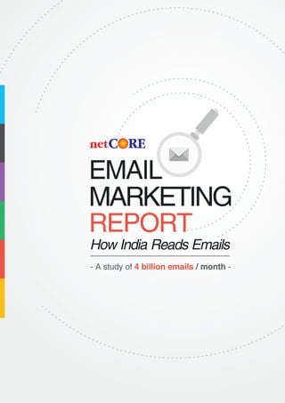 EMAIL
MARKETING
REPORT
- A study of / month -4 billion emails
How India Reads Emails
 