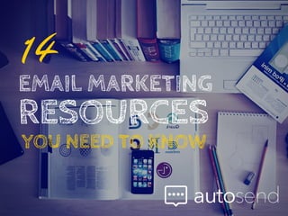14 
RESOURCES 
YOU NEED TO KNOW 
EMAIL MARKETING 
 