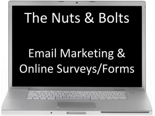 The Nuts & Bolts Email Marketing & Online Surveys/Forms 