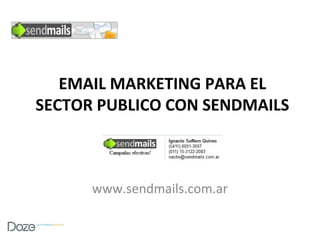 EMAIL MARKETING PARA EL
SECTOR PUBLICO CON SENDMAILS
www.sendmails.com.ar
 