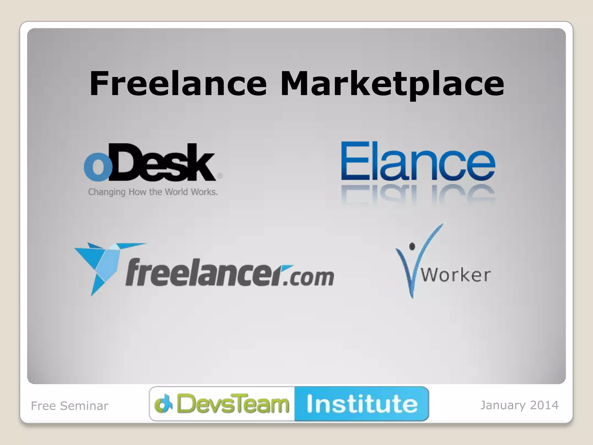 Freelance Marketplace

Free Seminar

January 2014

 