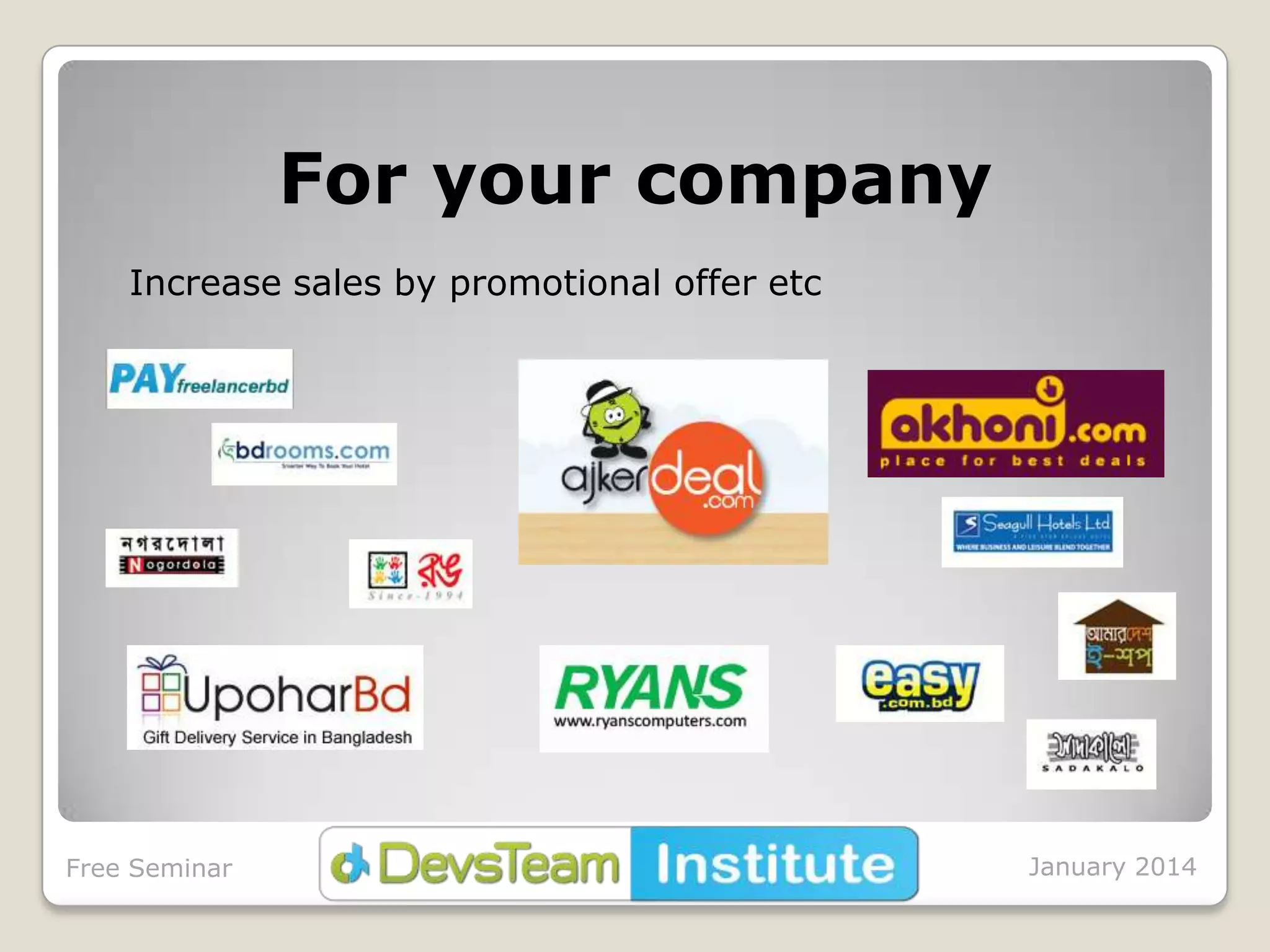 For your company
Increase sales by promotional offer etc

Free Seminar

January 2014

 