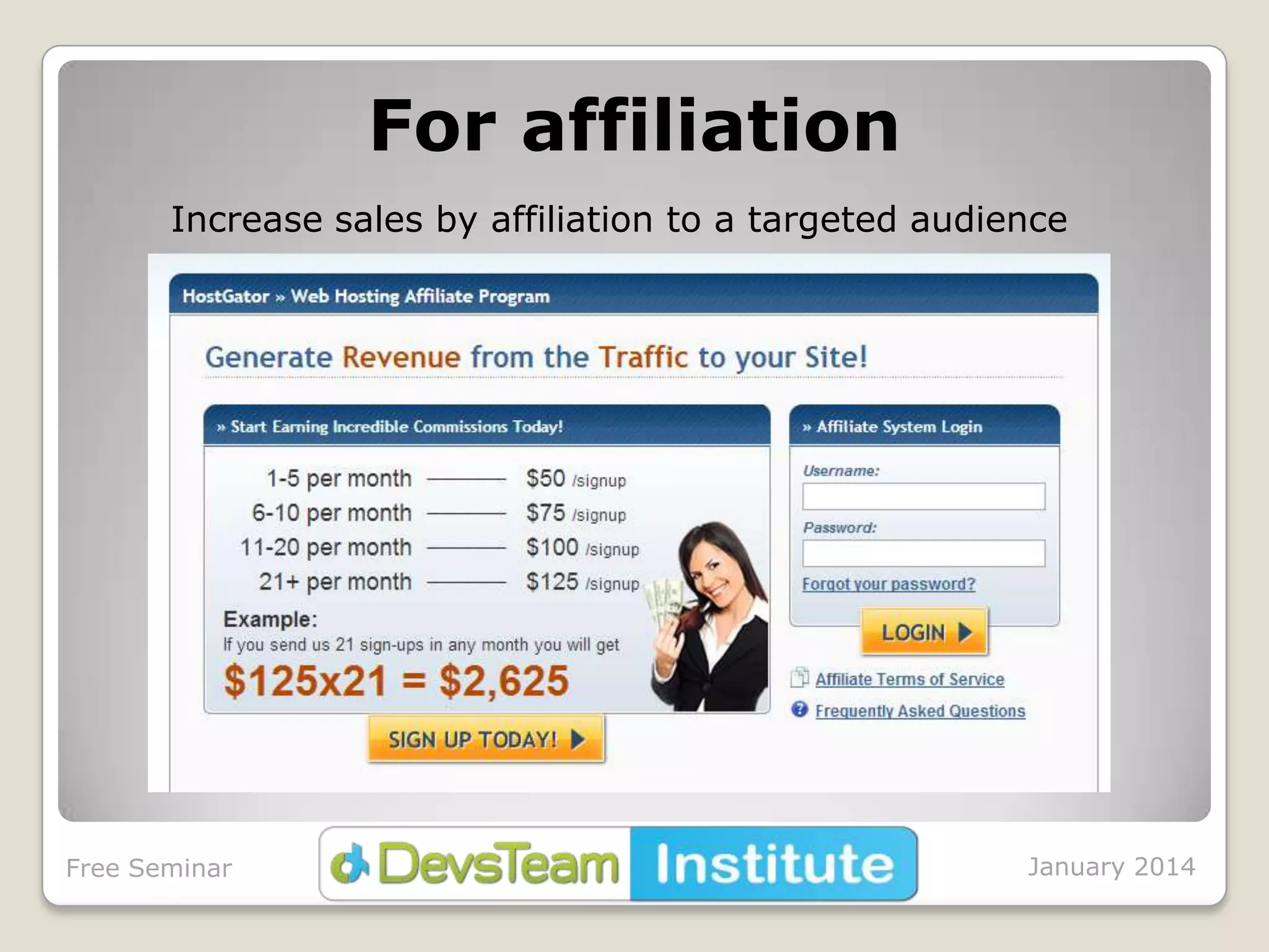 For affiliation
Increase sales by affiliation to a targeted audience

Free Seminar

January 2014

 