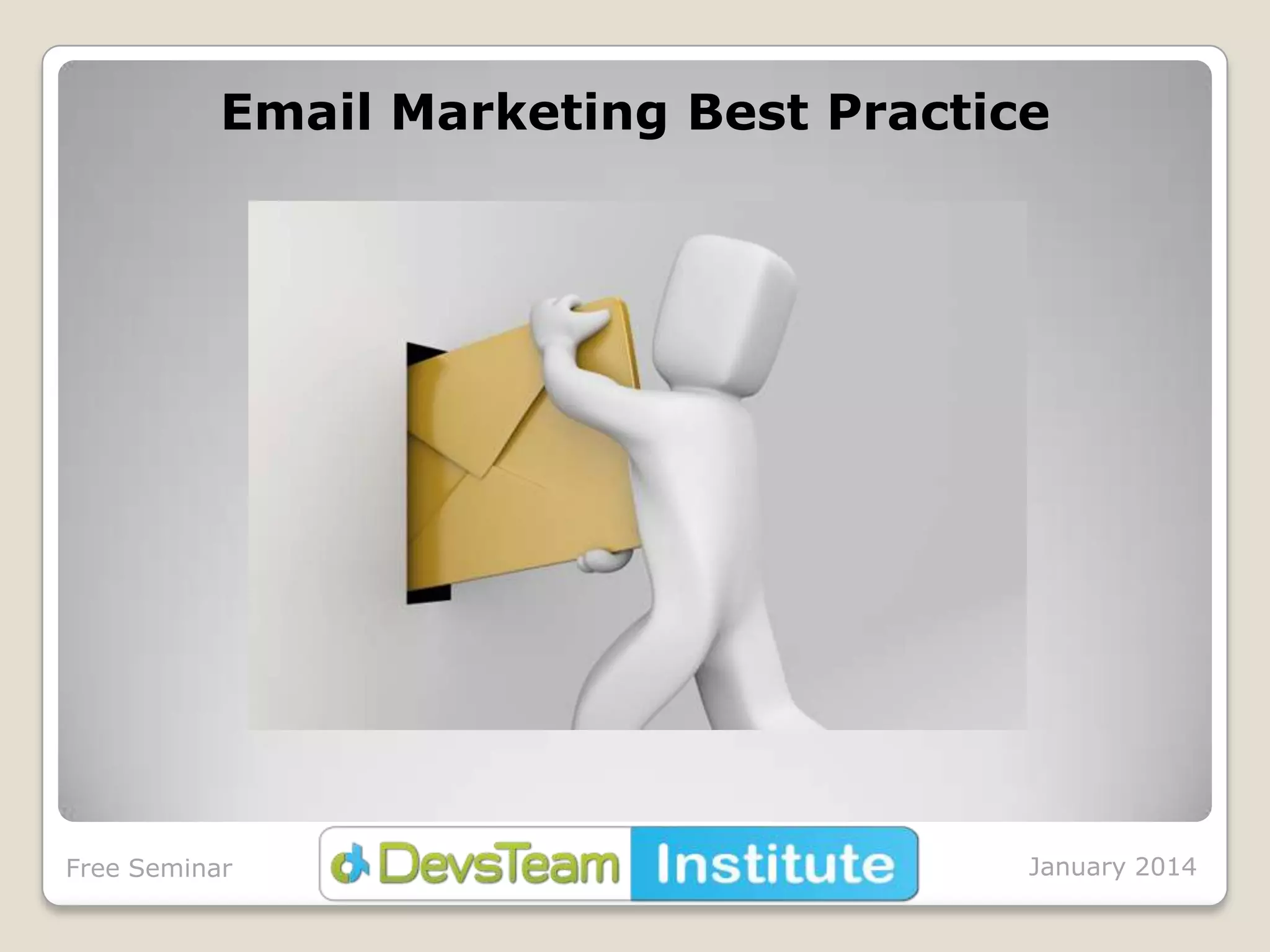 Email Marketing Best Practice

Free Seminar

January 2014

 