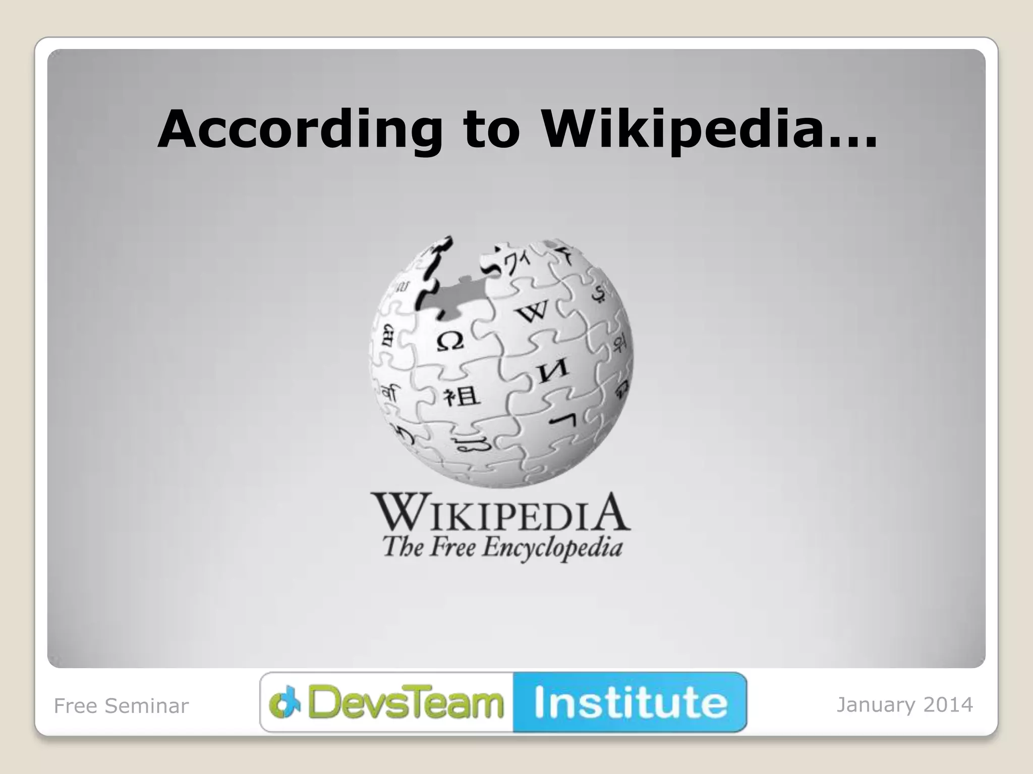 According to Wikipedia…

Free Seminar

January 2014

 