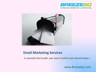 Email Marketing Services  A  powerful tool to pilot  your way to achieve your desired target … www.BreezeGo.com 
