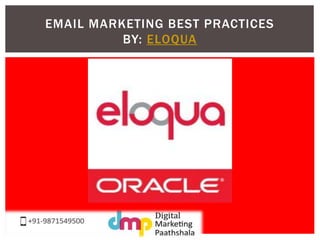 EMAIL MARKETING BEST PRACTICES 
BY: ELOQUA 
 
