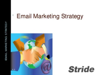 IEMAIL MARKETING STRATEGY



                            Email Marketing Strategy
 