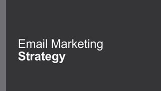 Email Marketing
Strategy
 
