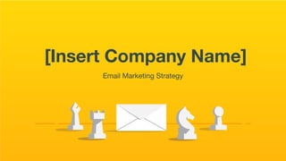 [Insert Company Name]
Email Marketing Strategy
 