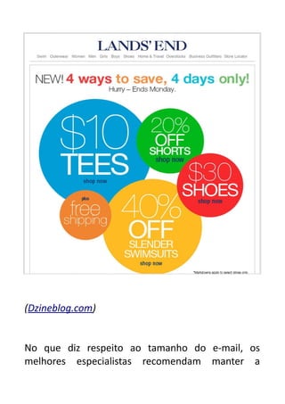 (Dzineblog.com)
No que diz respeito ao tamanho do e-mail, os
melhores especialistas recomendam manter a

 