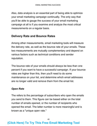 41
EMAIL MARKETING SUCCESS
Click Rate
The click rate represents the ratio between the recipients who
click on at least one...