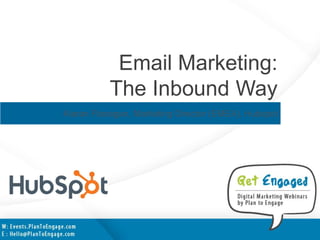 Email Marketing:
The Inbound Way
Kieran Flanagan, Marketing Director (EMEA), Hubspot

 