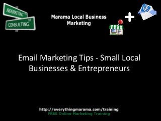Email Marketing Tips - Small Local
Businesses & Entrepreneurs

 