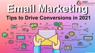 Email Marketing
Tips to Drive Conversions in 2021
 