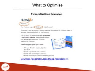 What to Optimise
Personalisation / Salutation
 