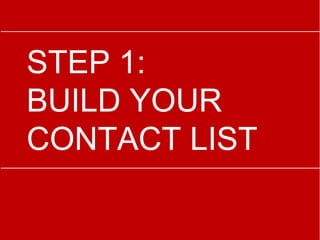 STEP 1:
BUILD YOUR
CONTACT LIST
 
