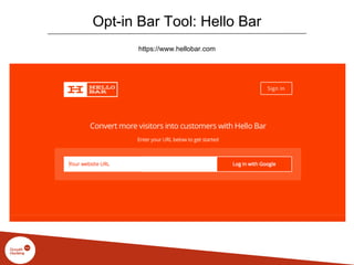Opt-in Bar Tool: Hello Bar
https://www.hellobar.com
 