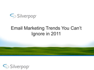 Email Marketing Trends You Can’t
         Ignore in 2011
 
